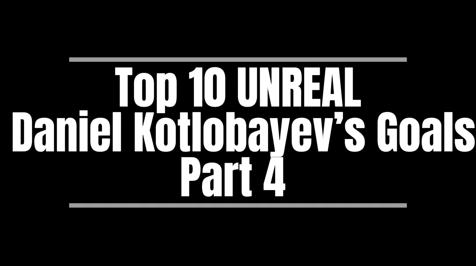 Daniel Kotlobayev's Top 10 Unreal Goals Part 4