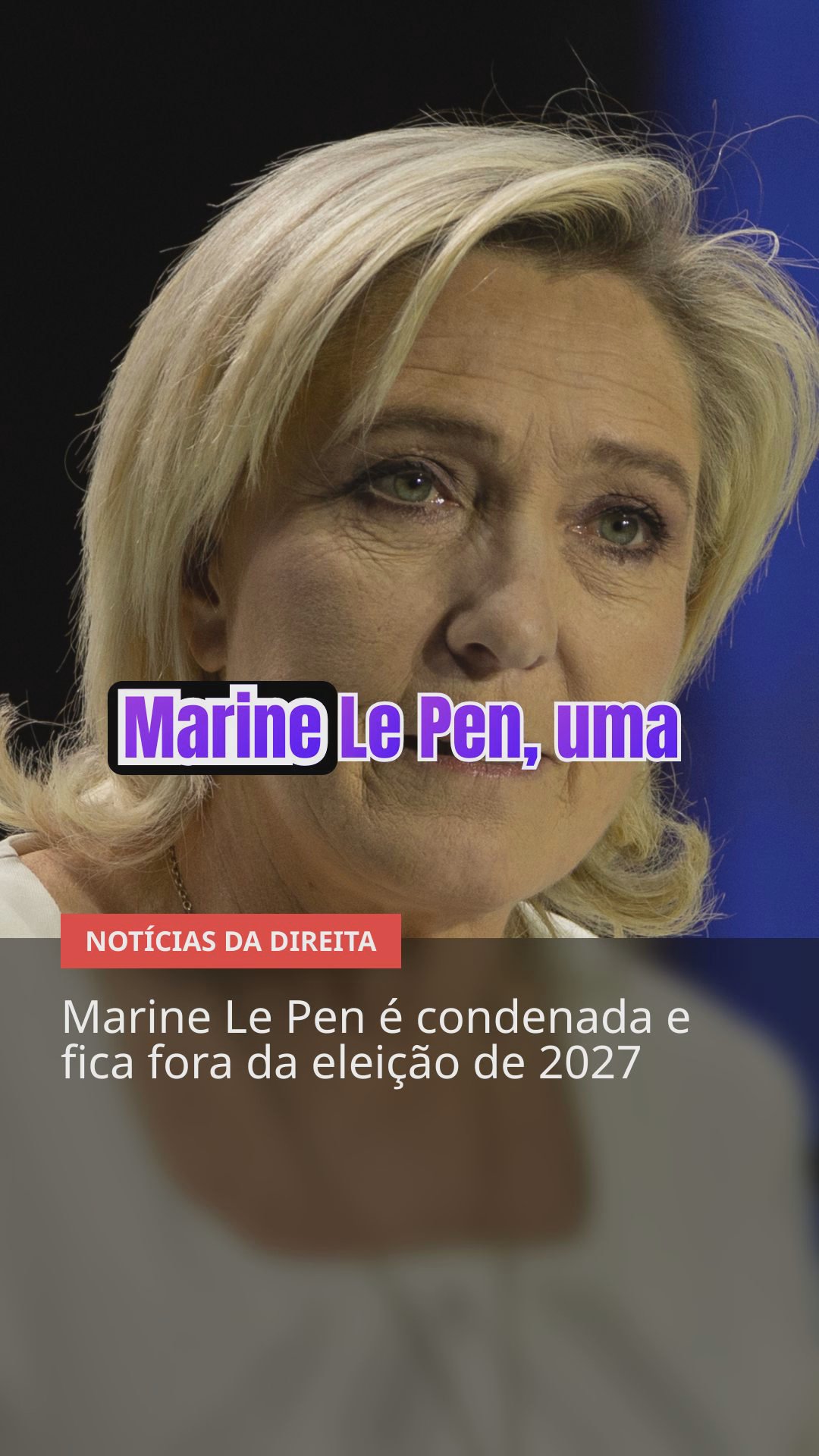 Marine Le Pen é condenada e direita enfrenta novos desafios na França e no Brasil