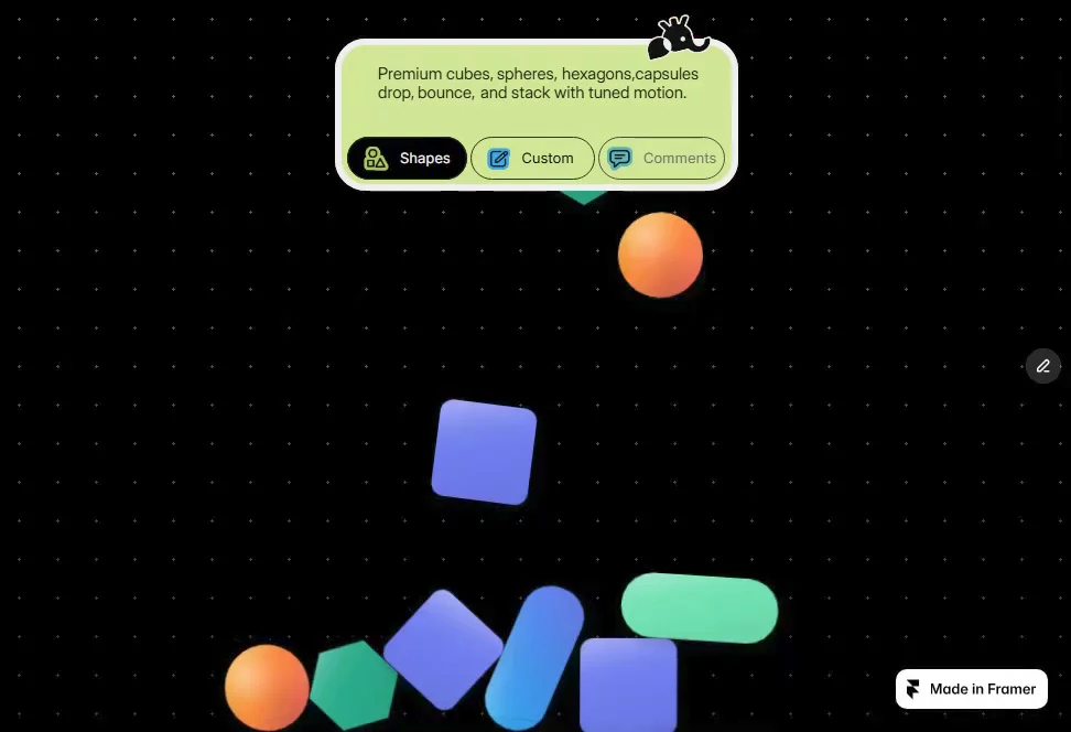✦ This Week’s Free Release: DropLabGravity for your digital canvas.In the real world, motion has weight. DropLab brings that tactile physics engine directly to your Framer site. Watch as elements fall, bounce, and settle with a weighted precision that feels physical.HOW IT WORKS ✦ Tactile Collisions: Premium shapes ; cubes, spheres, and capsules drop with tuned motion and realistic stacking physics. ✦ Alpha-Contour Intelligence: Drop in your own transparent PNGs. DropLab reads the alpha-based outline, ensuring your logos and icons collide by their actual shape, not just a bounding box. ✦ Interactive Play: Turn static layouts into immersive playgrounds. Visitors can interact with the pile, making your hero sections, 404 pages, or footers something they actually want to play with.WHY YOU’LL WANT IT ✦ Instant Depth: Add sophisticated physics to your page without a single line of custom code. ✦ Effortless Setup: Drag it onto the canvas, swap in your artwork, and ship.Free on the Framer Marketplace for one week . Claim it before the clock runs out, and share what you build , we’d love to see it in the wild.DropLab. Every element, grounded.◆ Preview URL ◆ Grab it from Our Store