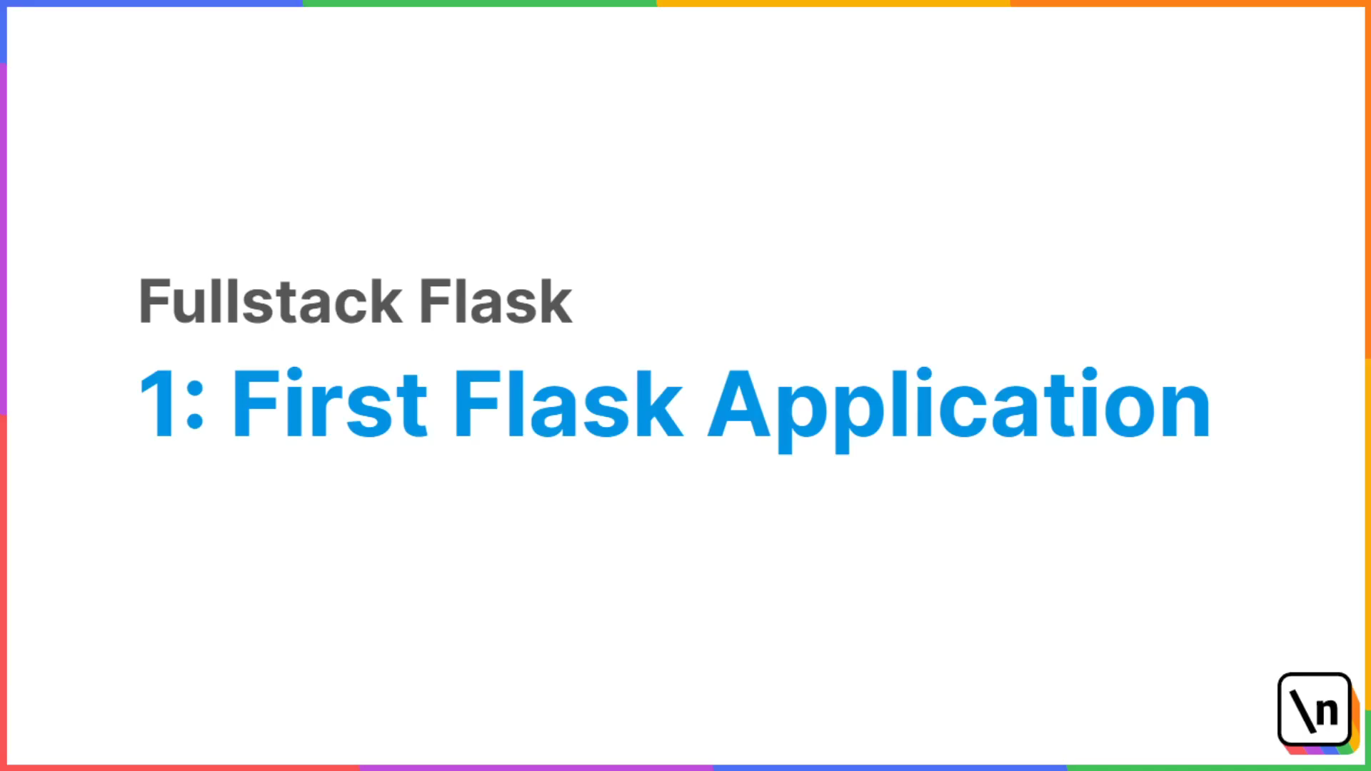 Building your first Flask Application - 2.1 | newline