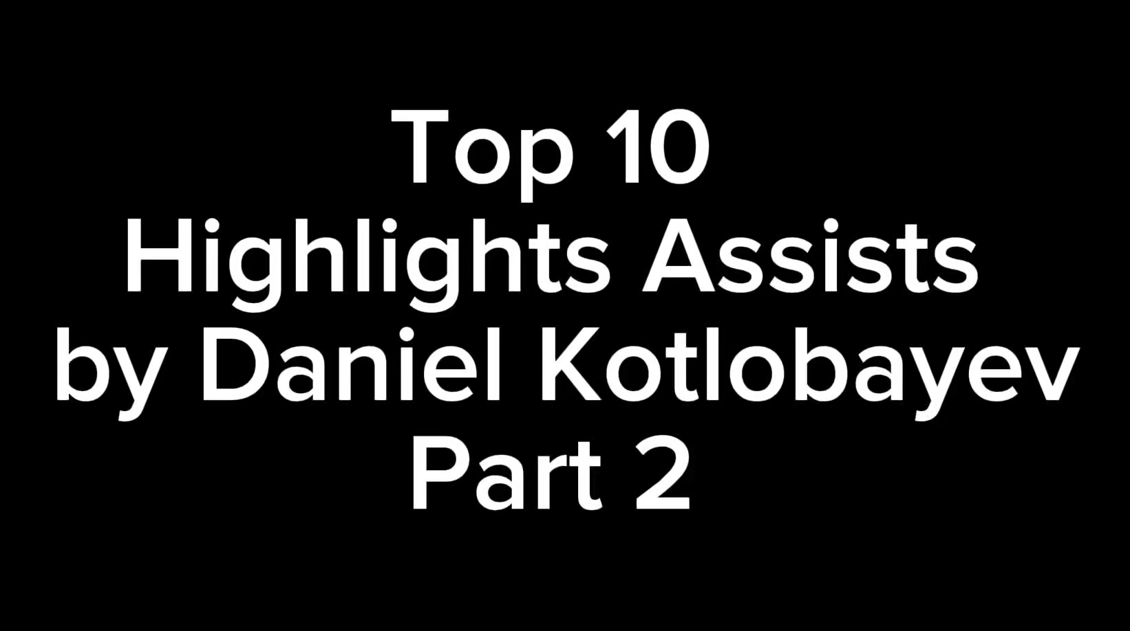Daniel Kotlobayev's Top 10 Highlights Assists