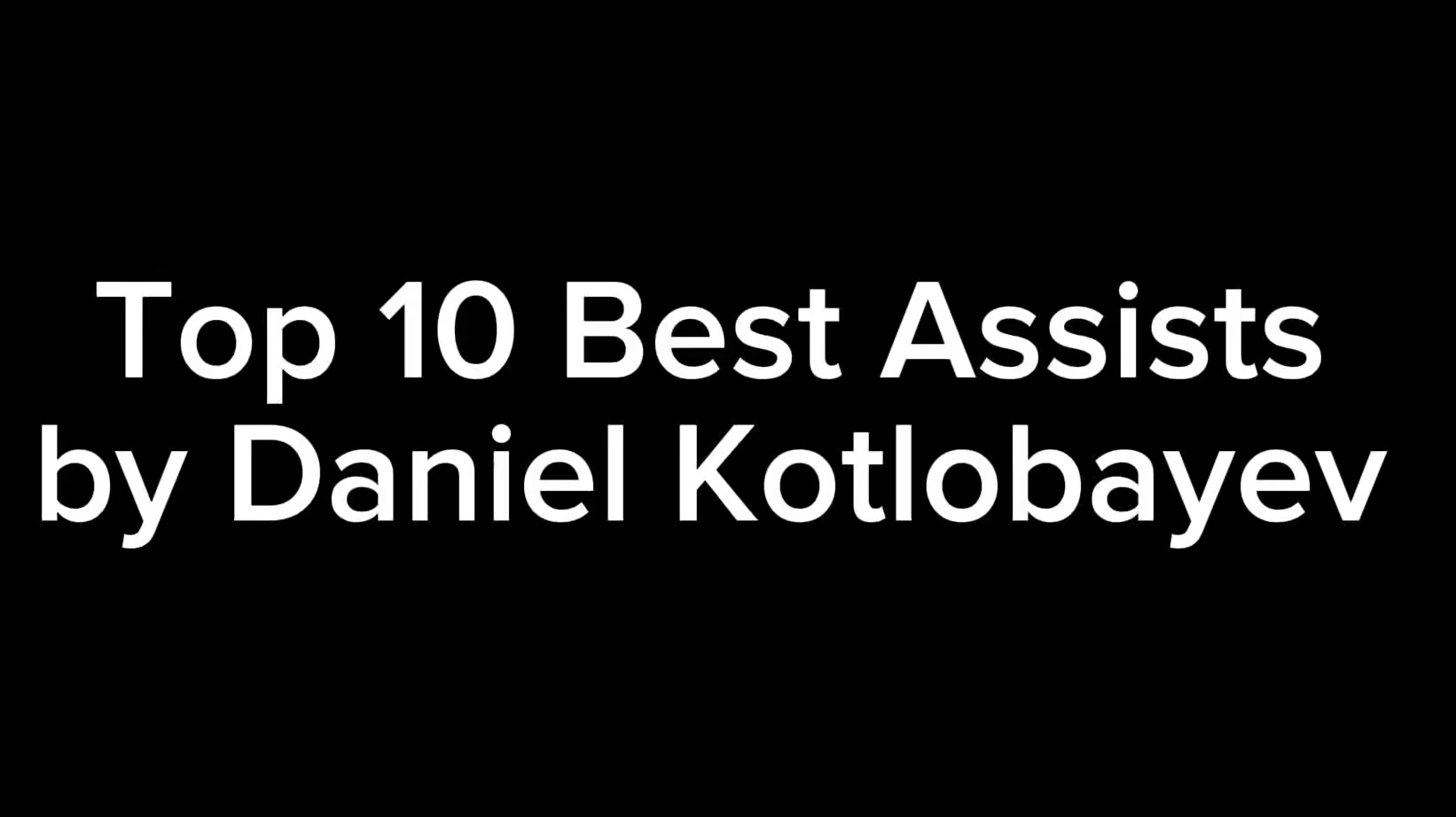 Daniel Kotlobayev's Top 10 Assists