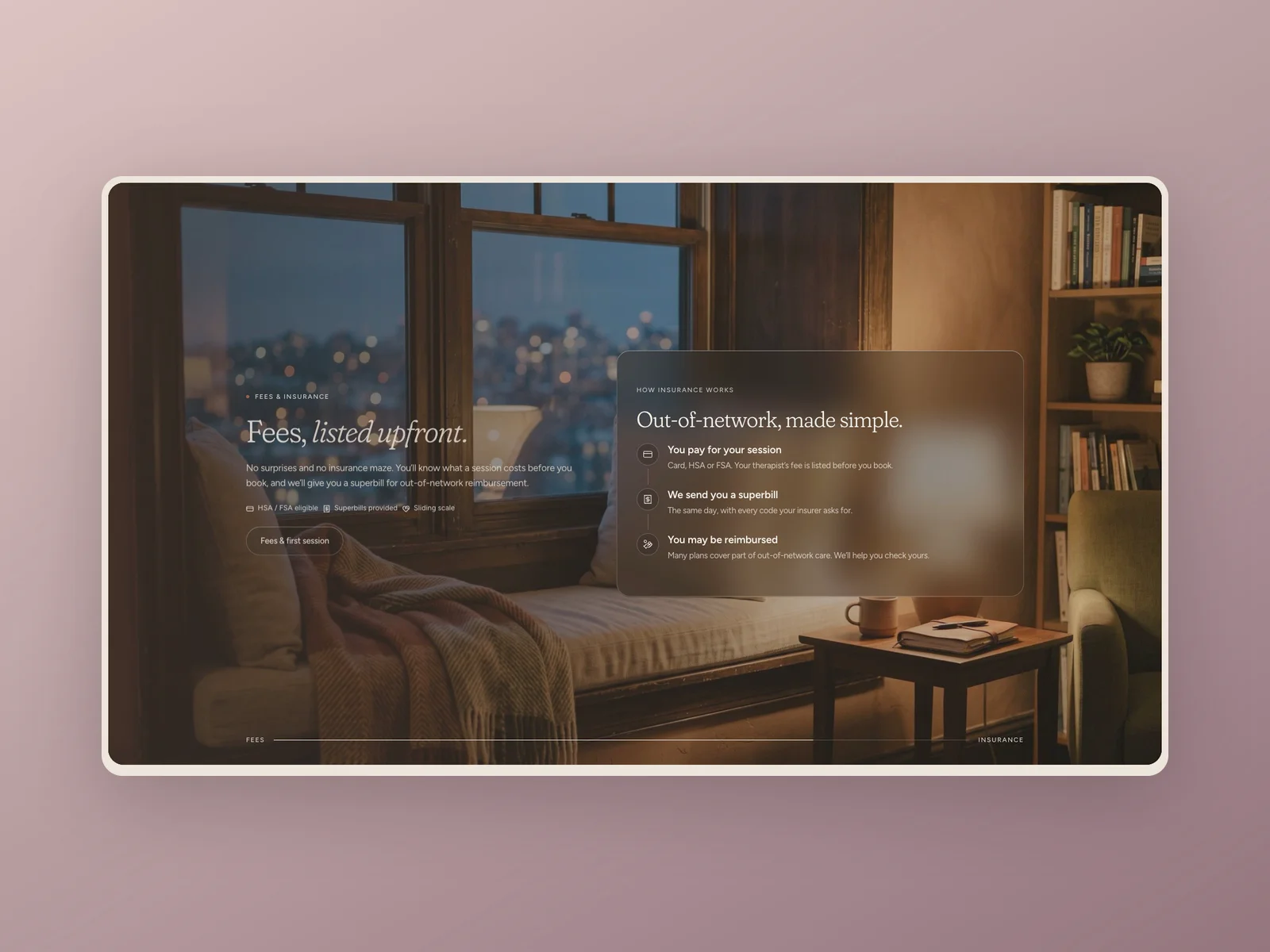 The fee is usually the first thing people want to know about therapy, and the last thing most practice sites show.On Attune's home page the Fees section holds still while you scroll: first the session fees, then how out-of-network reimbursement works. Each therapist's exact rate sits on their own profile.https://attunetherapy.framer.website