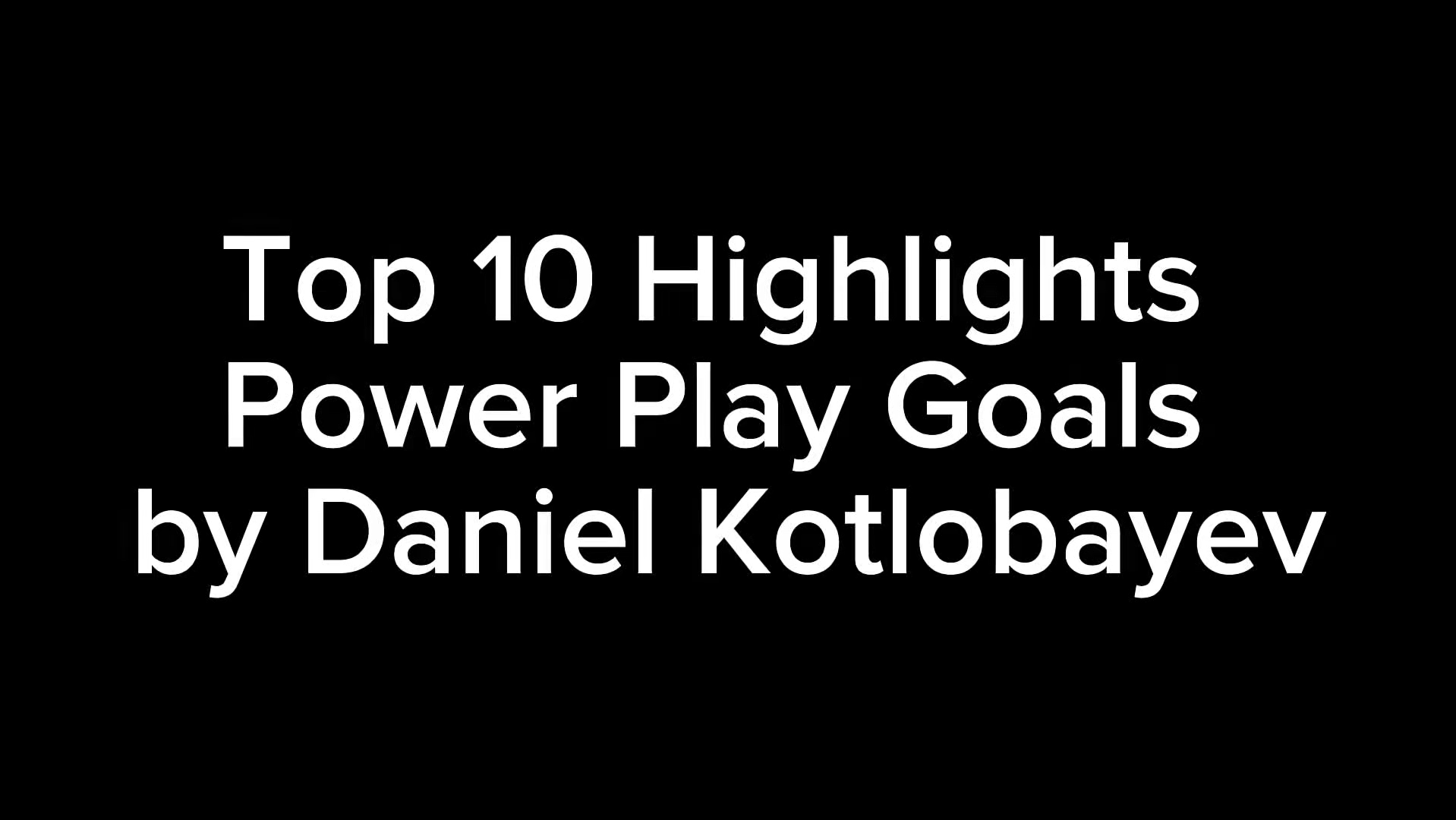 Top 10 Daniel Kotlobayev's Power Play Goals