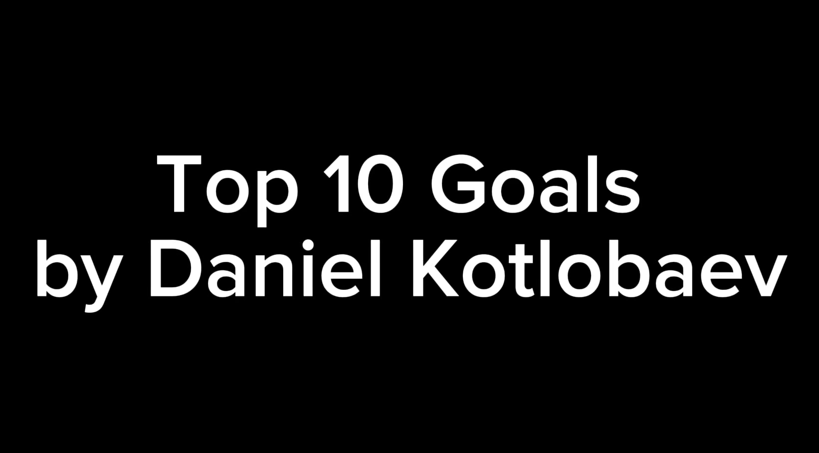 Daniel Kotlobayev’s Top 10 Highlight Goals