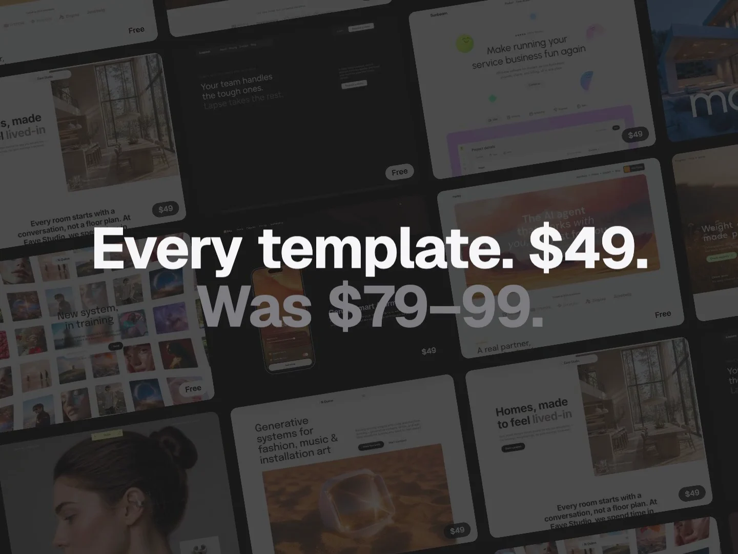 every startfrom template is $49 now.they were $79 and $99. full access to the whole library is $99 one-time while the launch price is on.startfrom.co