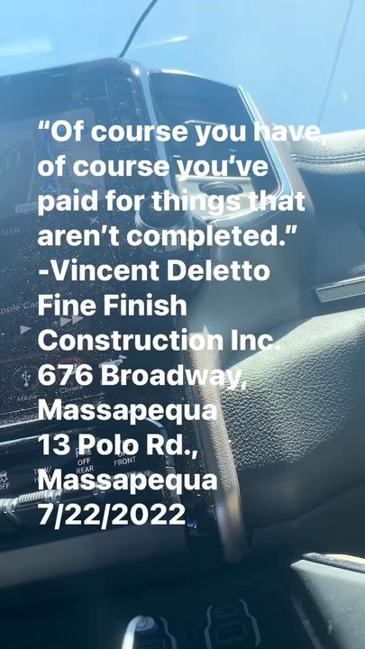 Construction Buffalo - Audio/ video of Vincent Deletto Of Fine Finish Construction Inc. stating that I've already paid for work that hasn't been completed yet - General Contractors Near Me - Buffalo, New York
