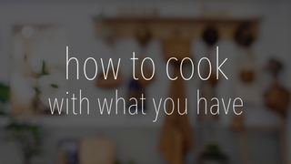 How To Cook With What You Have How To Cook With What You Have
