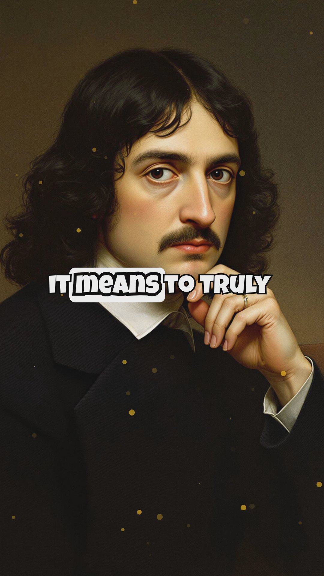 "I think, therefore I am." - René Descartes