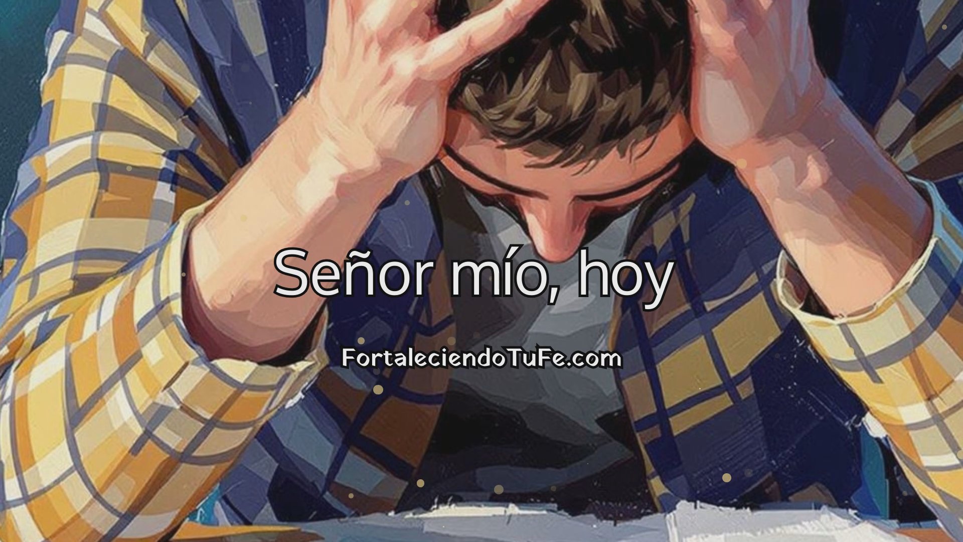 Oración cuando las responsabilidades te sobrepasan