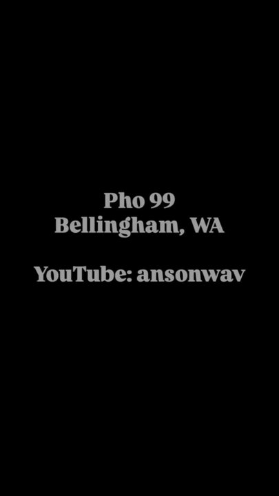 Pho 99 - For more reviews and travel follow at * YouTube: ansonwav * TikTok/instgram: anson.wav - Vietnamese Near Me - Bellingham, Washington