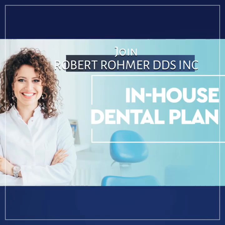 Robert Rohmer, DDS - In House Membership Savings Plan - General Dentistry Near Me - Victorville, California